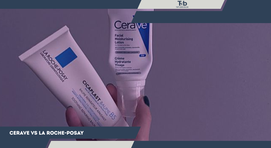 CeraVe vs La Roche-Posay